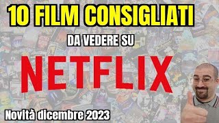 10 FILM CONSIGLIATI da vedere su NETFLIX  Dicembre 2023  Nuove uscite [upl. by Ayrb]