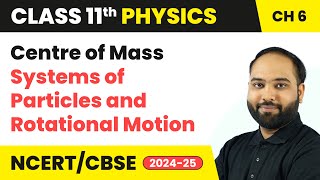 Centre of Mass  Systems of Particles and Rotational Motion  Class 11 Physics Ch 6  CBSE 202425 [upl. by Telfer171]