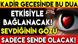 KADÄ°R GECESÄ°NDE BU DUA ETKÄ°SÄ°YLE BAÄLANACAK  SEVDÄ°ÄÄ°NÄ°N GÃ–ZÃœ SADECE SENDE OLACAK [upl. by Aimak473]