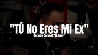 Gerardo Coronel quotEl Jerryquot  Tu No Eres Mi Ex LETRA Estreno 2023 [upl. by Llehcnom]