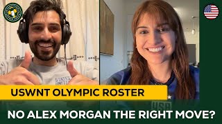 USWNT Olympics Roster is Out  Correct Choice NOT to take Alex Morgan  USWNT Reaction [upl. by Oeht]