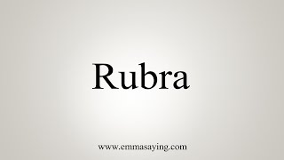 How To Say Rubra [upl. by Koblick]