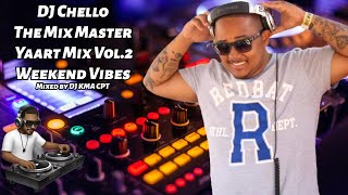 DJ Chello  The Mix Master Yaart Mix Vol2 2024 Weekend Vibes Mixed By DJ KMA CPT [upl. by Sheepshanks237]