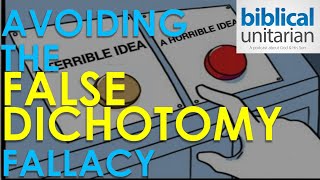 342  Avoiding the False Dichotomy Fallacy  Biblical Unitarian Podcast [upl. by Oiratno]