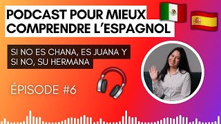 Podcast pour mieux comprendre lespagnol  Si no es Chana es Juana y si no su hermana EP 6 [upl. by Leonid312]