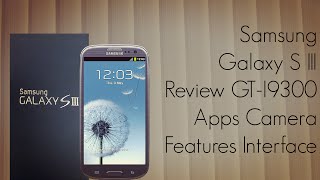 Samsung Galaxy S III HandsOn Review GTI9300 Apps Camera Features Interface  PhoneRadar [upl. by Assirk362]