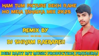 Ham Tum Picture Dekh Rahe Ho Mela Tahalka Mix 2k25 DJ Shivam Raebareli x Deej Rajit RJT Prayagraj [upl. by Htebazil]