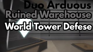 18 Duo Ruined Warehouse Arduous Triumph  World Tower Defense [upl. by Ierdna]