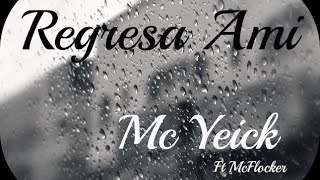 Regresa Ami  Mc yeick ft McFlocker [upl. by Annaitat]