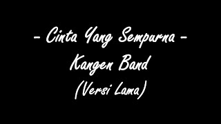 Lirik Lagu  Cinta Yang Sempurna  Kangen Band [upl. by Emya219]