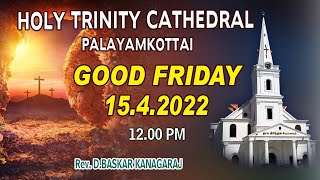 15042022  Good Friday  Holy Trinity Cathedral  Palayamkottai [upl. by Roman]