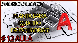 CURSO DE AUTOCAD AULA 12  PLANTA BAIXA QUADRO DE ESQUADRIAS [upl. by Madelena155]