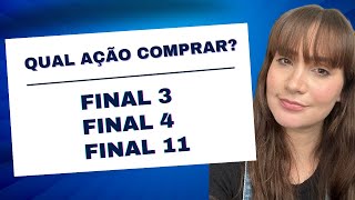 QUAL AÇÃO COMPRAR FINAL 3 FINAL 4 OU FINAL 11 [upl. by Emerej]