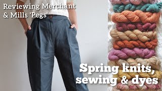 Spring knits sewing and natural dyes  Plus my review of the Merchant amp Mills Pegs trousers [upl. by Nattirb]