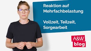 Reaktion auf Mehrfachbelastung  Vollzeit Teilzeit Sorgearbeit [upl. by Fara9]