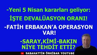 Yeni 5 Nisan kararları geliyorİŞTE DEVALÜASYON ORANIERBAKANA OPERASYON VARSARAYDAN SON TEHDİT [upl. by Ranzini793]