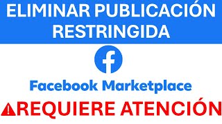 Cómo Eliminar Una Publicación Rechazada o Restringida De Facebook Marketplace  ❗ Requiere Atención [upl. by Harragan611]