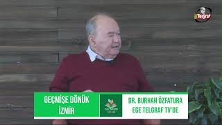 GEÇMİŞİN İZLERİ  KONUK DR BURHAN ÖZFATURA  ÖNCEKİ DÖNEM İZMİR BÜYÜKŞEHİR BELEDİYE BAŞKANI [upl. by Terrence678]