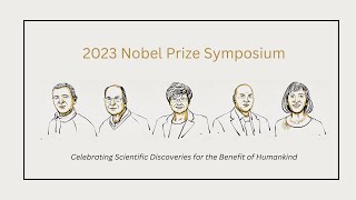 2023 Nobel Prize Symposium  Celebrating Scientific Discoveries for the Benefit of Humankind [upl. by Nosinned]