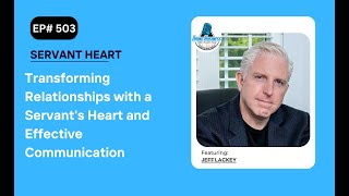 Transforming Relationships with a Servants Heart and Effective Communication Jeff Lackey [upl. by Yuille153]