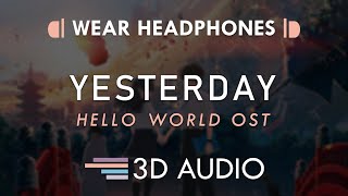 Hello World OST – Yesterday 3D AUDIO 🎧  Official髭男dism ハロー・ワールド OST  イエスタデイ Lyrics Added [upl. by Laenaj]