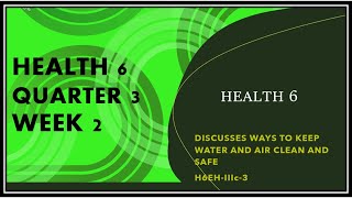 HEALTH Q3W2 DISCUSSES WAYS TO KEEP WATER AND AIR CLEAN AND SAFE H6EHIIIc3 [upl. by Notterb]