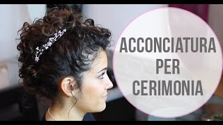 Acconciatura CAPELLI RICCI per CERIMONIA [upl. by Annekam]