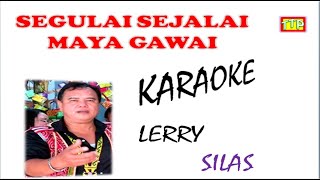 KARAOKE  SEGULAI SEJALAI MAYA GAWAI  LERRY SILAS Official MV [upl. by Biles]