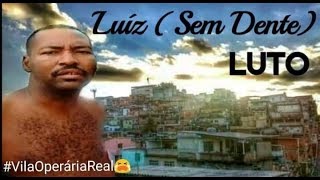 Luiz Sem Dente [upl. by Rolph]