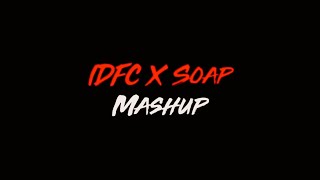 Idfc amp Soap  Mashup Edit Audio  koleaudios [upl. by Gneh]