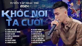 Có Lẽ Em Chưa Bao Giờ Hiểu Được AnhKhóc Nơi Ta Cười  Trường Còi  Tuyển Tập Nhạc Trẻ Mới 2024 [upl. by Nic]