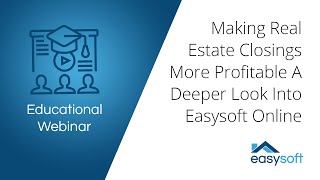 Webinar  Making Real Estate Closings More Profitable A Deeper Look Into Easysoft Online [upl. by Otter]