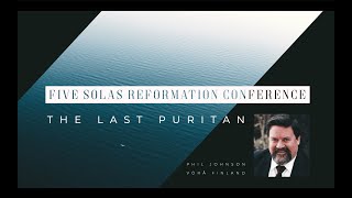 5 SOLAS REFORMATION CONFERENCE 2023  The Last Puritan [upl. by Elleraj]