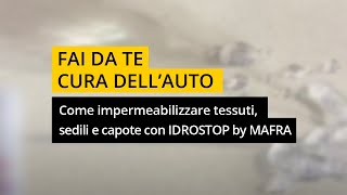 Come impermeabilizzare tessuti sedili e capote auto con IDROSTOP by MAFRA [upl. by Nylrac509]