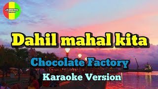 DAHIL MAHAL KITA  Chocolate factory  KARAOKE opm karaoke reggae jamming [upl. by Asinla]