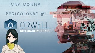 Gameplay ITA quotOrwell Keeping an Eye On Youquot Ep 1 Una donna pericolosa [upl. by Dorie497]