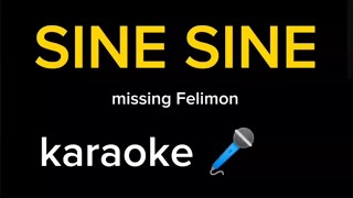 SINE SINE Missing Felimon KARAOKE 🎤 [upl. by Ykvir]