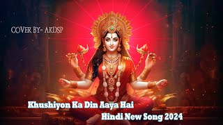 Khushi yon Ka Din Aaya Hai Cover Song by AKDSP  New Hindi Song  2024 [upl. by Eram]