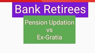 Bank Retirees Pension Updation vs ExGratia [upl. by Ewen]