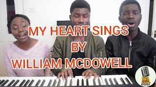 MY HEART SINGS Ooh by William McDowell Cover [upl. by Ernest]