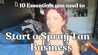 10 MUST HAVE essentials to Start a Spray Tan Business  Become a Spray Tan Artist [upl. by Cummins]