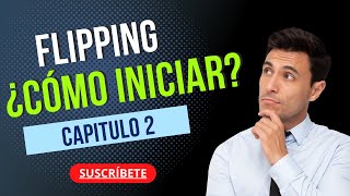 FLIPPING BIENES RAICES  CAPITULO 2 ¿Cómo iniciar en FLIPPING [upl. by Durkee]