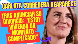 Carlota Corredera reaparece tras anunciar su divorcio quotEstoy viviendo un momento complicadoquot [upl. by Nive232]