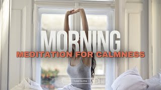 Morning Meditation for Calm amp Clarity  Start Your Day with Inner Peace amp Focus [upl. by Ion]