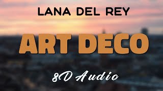 Lana Del Rey  Art Deco 8D AUDIO [upl. by Ahsile]