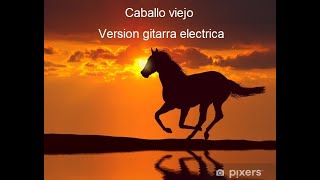 3 caballo viejo 🐎 version gitarra electrica 🎸  Genaro Antonio 😔 [upl. by Ahseek]