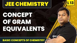 Concept of Gram Equivalents  Basic Concepts of Chemistry  L13 Concept  JEE Chemistry [upl. by Ahsen442]