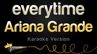 Ariana Grande  everytime Karaoke Version [upl. by Etnomed]