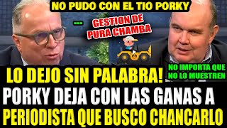 CRACK PORKY DEJA CON LAS GANAS A PERIODISTA QUE CHANCA SU GESTION BUSCO DEJARLO MAL PARADO NO PUDO [upl. by Otrebron]