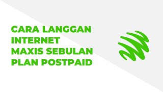 Cara Langgan Internet Maxis Sebulan Plan Postpaid [upl. by Aitsirk]